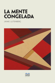 Title: La mente congelada, Author: Jaime Lutenberg