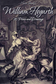 Title: William Hogarth: 80 Prints and Drawings, Author: Narim Bender