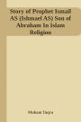 Story of Prophet Ismail AS (Ishmael AS) Son of Abraham In Islam Religion By Muham Taqra