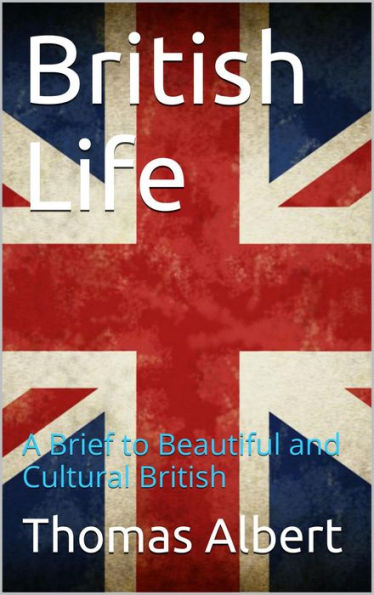 British Life: A Brief to Beautiful and Cultural British