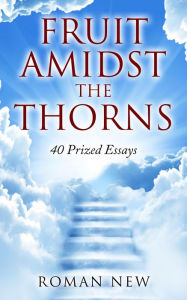 Title: Fruit Amidst The Thorns: 40 Prized Essays, Author: Roman New