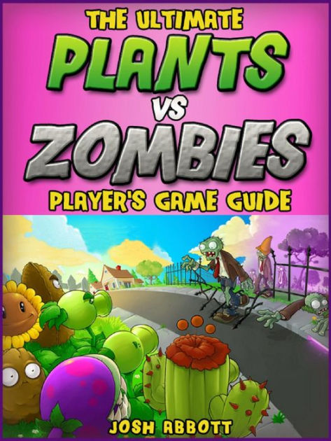 Plants vs Zombies Guide by Joshua J Abbott | eBook | Barnes & Noble®