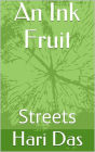 An Ink Fruit: Streets