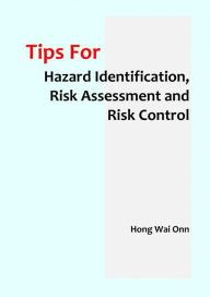 Title: Tips for Hazard Identification Risk Assessment and Risk Control ebook, Author: Wai Onn Hong