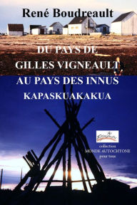 Title: DU PAYS DE GILLES VIGNEAULT AU PAYS DES INNUS KAPASKUAKAKUA, Author: René Boudreault