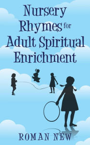 Title: Nursery Rhymes for Adult Spiritual Enrichment, Author: Roman New
