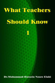 Title: What Teachers Should Know Volume One, Author: Dr. Muhammad Hussein Noure Elahi