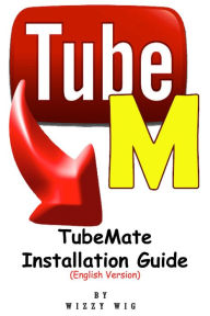 Title: TubeMate Installation Guide: English Version, Author: Wizzy Wig