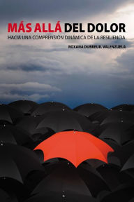 Title: Más allá del dolor: Hacia una comprensión dinámica de la resiliencia, Author: Roxana Dubreuil Valenzuela