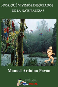Title: ¿Por qué vivimos disociados de la naturaleza?, Author: Manuel Arduino Pavón