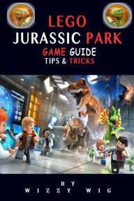 Title: Lego Jurassic Park Game Guide: Tips & Tricks, Author: Wizzy Wig