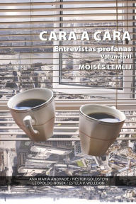 Title: Cara a cara II: Entrevistas profanas, Author: Moisés Lemlij