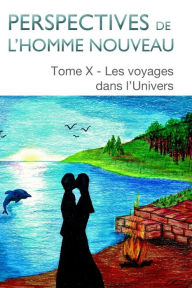 Title: Perspectives de l'homme nouveau Tome X: Les voyages dans l'Univers, Author: Comité Pré-Ohm