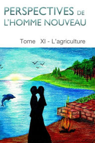Title: Perspectives de l'homme nouveau Tome XI: L'agriculture, Author: Comité Pré~OHM