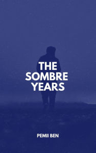 Title: The Sombre Years, Author: Pemii Ben