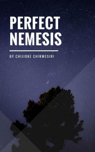 Title: Perfect Nemesis: A Play, Author: Chijioke Chikwesiri