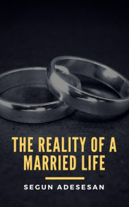 Title: The Reality of a Married Life, Author: Segun Adesesan