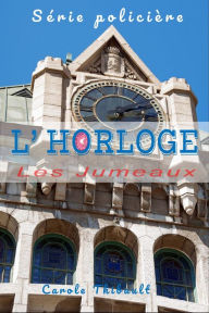 Title: Série policière L' Horloge: Les Jumeaux, Author: Carole Thibault