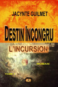Title: L'incursion: Destin Incongru, Author: Jacynte Guilmet