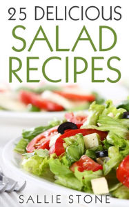 Title: 25 Delicious Salad Recipes, Author: Sallie Stone