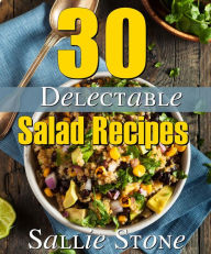 Title: 30 Delectable Salad Recipes, Author: Sallie Stone