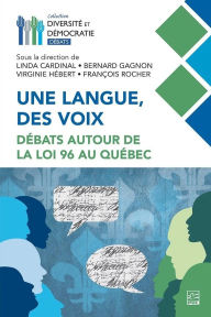 Title: Une langue, des voix: Débats autour de la loi 96 au Québec, Author: Collectif Collectif