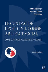 Title: Le contrat de droit civil comme artefact social: Constats, prospections et utopies, Author: André Bélanger