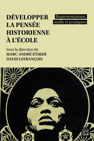 Title: Développer la pensée historienne à l'école: représentations, outils et pratiques, Author: Collectif Collectif
