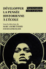Développer la pensée historienne à l'école: représentations, outils et pratiques
