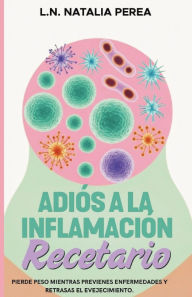 Title: Adiï¿½s a la inflamaciï¿½n: El Recetario, Author: L N Natalia Perea