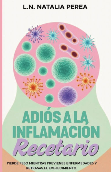 Adiï¿½s a la inflamaciï¿½n: El Recetario