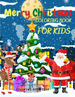 Merry Christmas Coloring Book For Kids Amazing Gift For Kids By Coloring Book Club Paperback Barnes Noble