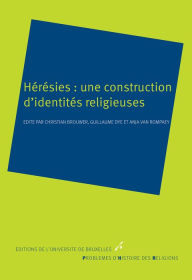 Title: Hérésies: une construction d'identités religieuses: Histoire des religions, Author: Christian Brouwer