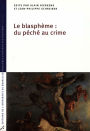 Le Blasphème: du péché au crime: Problèmes d'histoire des religions