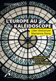 Title: L'Europe au Kaléidoscope. Liber Amicorum Marianne Dony: Etudes européennes, Author: Emmanuelle Bribosia