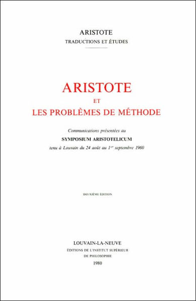 Aristote et les problemes de methode: Communications presentees au Symposium Aristotelicum tenu a Louvain du 24 aout au 1er septembre 1960