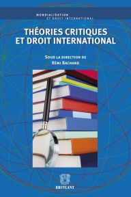Title: Théories critiques et droit international, Author: Rémi Bachand