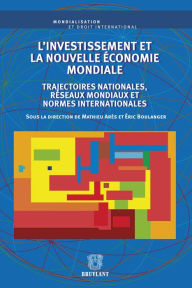 Title: L'investissement et la nouvelle économie mondiale: Trajectoires nationales, réseaux mondiaux et normes internationales, Author: Mathieu Arès
