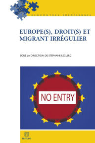 Title: Europe(s), droit(s) et migrant irrégulier, Author: Stéphane Leclerc