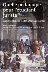 Title: Quelle pédagogie pour l'étudiant juriste ?: Expérimentations, modélisations, circulation, Author: Agnès de Luget