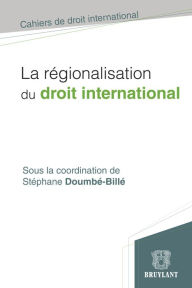 Title: La régionalisation du droit international, Author: Stéphane Doumbé-Billé