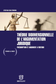 Title: Théorie bidimensionnelle de l'argumentation juridique, Author: Stefan Goltzberg