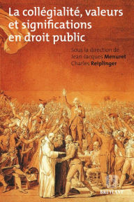Title: La collégialité, valeurs et significations en droit public, Author: Jean-Jacques Menuret