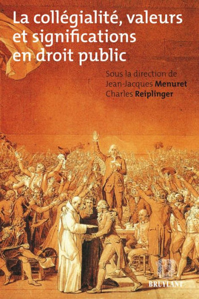 La collégialité, valeurs et significations en droit public