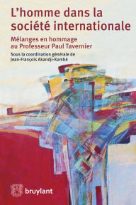 Title: L'Homme dans la Société Internationale: Mélanges en hommage au Professeur Paul Tavernier, Author: Jean-François Akandji-Kombe