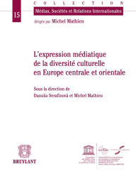 Title: Expression médiatique de la diversité culturelle en Europe centrale et orientale, Author: Michel Mathien