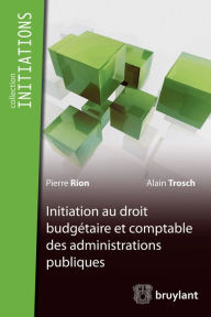 Title: Initiation du droit budgétaire et comptable des administrations publiques, Author: Pierre Rion