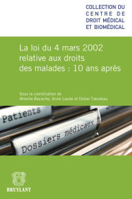 Title: La loi du 4 mars relative aux droits des malades 10 ans après, Author: Mireille Bacache