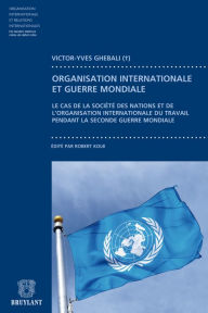 Title: Contribution à l'étude du fonctionnement des organisation internationales pendant la guerre: Le cas de la société des nations et de l'Organisation internationales du travail, Author: Victor-Yves Ghébali ?