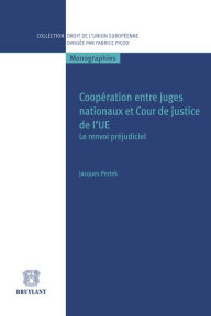 Title: Coopération entre juges nationaux et Cour de justice de l'UE: Le renvoi préjudiciel, Author: Jacques Pertek